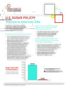 U.S. SUGAR POLICY: The Cost to American Jobs Due to current U.S. sugar policy, refined sugar prices in this country are nearly twice as high as world prices.