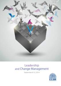 Leadership and Change Management September 8-12, 2014 These are exciting times for the world. There are immense cultural, social, political, and organizational transformations which create challenges as well as opportun