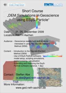 Short Course  „DEM Simulations in Geoscience  using ESyS­Particle“ Date:       21.­25. September 2009 Location: RWTH Aachen Audience: ­ Geoscience researchers and students      