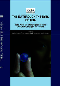 THE EU THROUGH THE EYES OF ASIA  THE EU THROUGH THE EYES OF ASIA Media, Public and Elite Perceptions in China, Japan, Korea, Singapore and Thailand