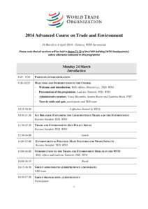 2014 Advanced Course on Trade and Environment 24 March to 4 April[removed]Geneva, WTO Secretariat Please note that all sessions will be held in Room T1-T2 of the CWR building (WTO Headquarters) unless otherwise indicated 