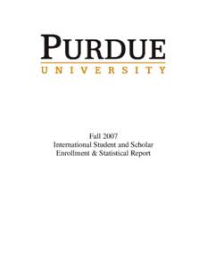 Fall 2007 International Student and Scholar Enrollment & Statistical Report A total of 4994 students from abroad, representing 123 countries and 892 international faculty and staff representing 75 nations, claim Purdue 