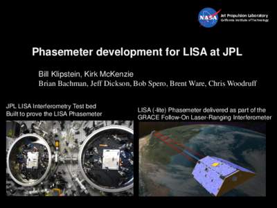 Jet Propulsion Laboratory California Institute of Technology Phasemeter development for LISA at JPL Bill Klipstein, Kirk McKenzie Brian Bachman, Jeff Dickson, Bob Spero, Brent Ware, Chris Woodruff