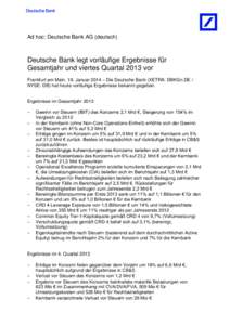 Ad hoc: Deutsche Bank AG (deutsch)  Deutsche Bank legt vorläufige Ergebnisse für Gesamtjahr und viertes Quartal 2013 vor Frankfurt am Main, 19. Januar 2014 – Die Deutsche Bank (XETRA: DBKGn.DE / NYSE: DB) hat heute v