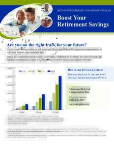MISSISSIPPI DEFERRED COMPENSATION PLAN  Boost Your Retirement Savings Are you on the right track for your future? Log in to your account online or call your local Mississippi Deferred Compensation representative to