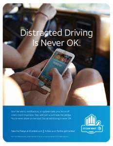 Distracted Driving Is Never OK. Don’t let alerts, notifications, or updates take your focus off what’s most important. Stay safe: join us and take the pledge. You’re never alone on the road. Distracted driving is n