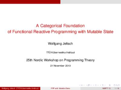 page.1  A Categorical Foundation of Functional Reactive Programming with Mutable State Wolfgang Jeltsch TTÜ Küberneetika Instituut