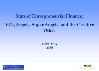 Economy / Finance / Money / Private equity / Venture capital / Entrepreneurship / Angel investors / Entrepreneurial finance / John May / Super angel / Angel Capital Association / Startup company