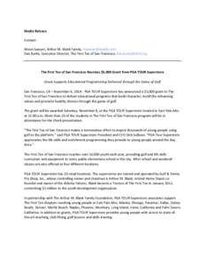 Media	
  Release	
   	
   Contact:	
     Alison	
  Sawyer,	
  Arthur	
  M.	
  Blank	
  Family,	
  [removed]	
   Dan	
  Burke,	
  Executive	
  Director,	
  The	
  First	
  Tee	
  of	
  San	
  