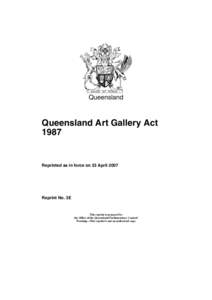 Queensland  Queensland Art Gallery Act[removed]Reprinted as in force on 23 April 2007