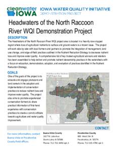 Headwaters of the North Raccoon River WQI Demonstration Project DESCRIPTION The Headwaters of the North Raccoon River WQI project area is located in a heavily row-cropped region where loss of agricultural nutrients to su