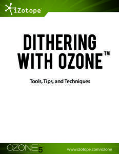 Dithering With Ozone TM  Tools, Tips, and Techniques