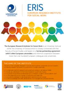 The European Research Institute for Social Work is an University Institute within the University of Ostrava which is closely connected with the Faculty of Social Studies and based on a formal partnership agreement with 6