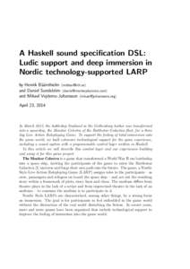 A Haskell sound specification DSL: Ludic support and deep immersion in Nordic technology-supported LARP by Henrik B¨a¨arnhielm [removed] and Daniel Sundstr¨om [removed] and Mikael Vejdemo-Johan