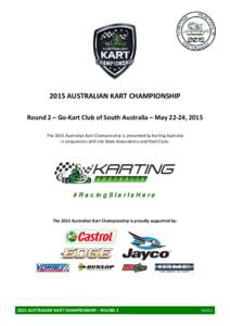 2015 AUSTRALIAN KART CHAMPIONSHIP Round 2 – Go-Kart Club of South Australia – May 22-24, 2015 The 2015 Australian Kart Championship is presented by Karting Australia in conjunction with the State Associations and Hos