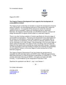 For immediate release  August 30, 2007 The Cogeco Program Development Fund supports the development of cross-platform content The Cogeco Fund is extending its mandate to support the development of drama
