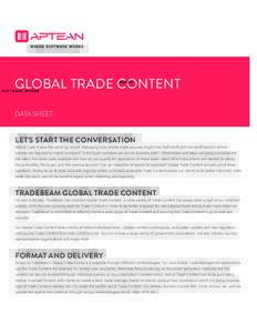 GLOBAL TRADE CONTENT DATA SHEET LET’S START THE CONVERSATION  Global Trade makes the world go round. Managing cross border trade requires insight into both tariff and non-tariff barriers. Which