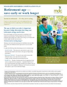 MISSISSIPPI DEFERRED COMPENSATION PLAN  Retirement age — save early or work longer Income in retirement — it’s why you’re saving.