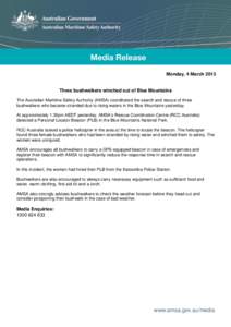 Monday, 4 March[removed]Three bushwalkers winched out of Blue Mountains The Australian Maritime Safety Authority (AMSA) coordinated the search and rescue of three bushwalkers who became stranded due to rising waters in the