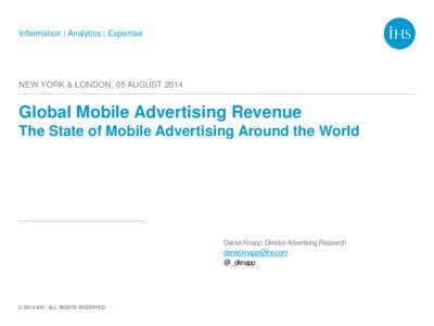 Information | Analytics | Expertise  NEW YORK & LONDON, 05 AUGUST 2014 Global Mobile Advertising Revenue The State of Mobile Advertising Around the World