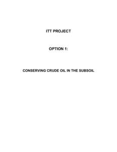 ITT PROJECT  OPTION 1: CONSERVING CRUDE OIL IN THE SUBSOIL