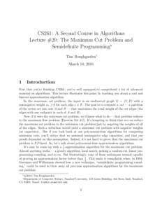 CS261: A Second Course in Algorithms Lecture #20: The Maximum Cut Problem and Semidefinite Programming∗ Tim Roughgarden† March 10, 2016