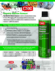 Industrial Adhesive Remover CRC Industrial Adhesive Remover is ideal for removing adhesive residue, tar, wax or other contaminants. Its penetrating formula can help remove stubborn labels and tape from multiple surfaces.