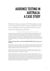Audience Testing in Australia: A case study Audience testing is a staple of the filmmaking process in the US and the UK, and it’s been available for some time in Australia, yet few Australian producers use it.