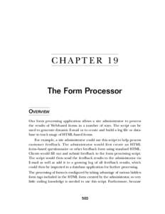 C HA PT E R 1 9 The Form Processor OVERVIEW Our form processing application allows a site administrator to process the results of Web-based forms in a number of ways. The script can be used to generate dynamic E-mail or 