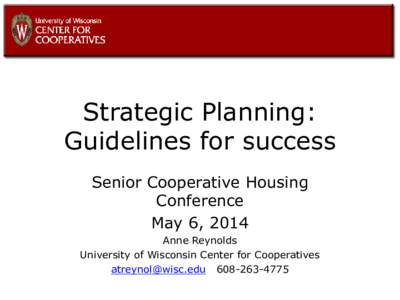 Strategic Planning: Guidelines for success Senior Cooperative Housing Conference May 6, 2014 Anne Reynolds