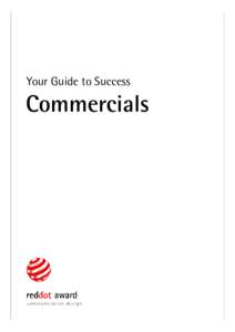 Your Guide to Success  Commercials We look forward to your participation to the Red Dot Award: Communication Design. Within this Guide to Success we intend to offer assistance during the registration and submission of y