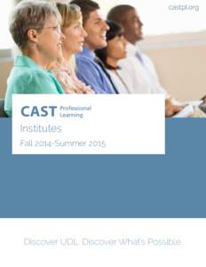 castpl.org  Institutes Fall 2014-SummerDiscover UDL. Discover What’s Possible.