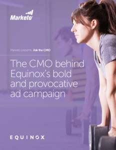 Marketo presents: Ask the CMO  The CMO behind Equinox’s bold and provocative ad campaign
