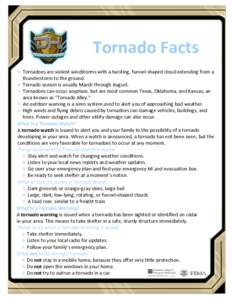 Tornado Facts Tornadoes are violent windstorms with a twisting, funnel-shaped cloud extending from a thunderstorm to the ground.  Tornado season is usually March through August.  Tornadoes can occur anyplace, but a