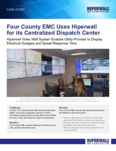 Case Study  Four County EMC Uses Hiperwall for its Centralized Dispatch Center  Hiperwall Video Wall System Enables Utility Provider to Display