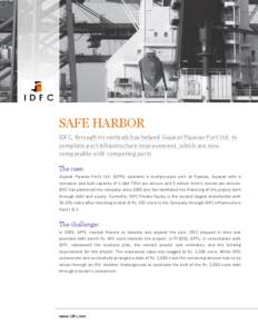 SAFE HARBOR IDFC, through its verticals has helped Gujarat Pipavav Port Ltd. to complete port infrastructure improvement, which are now comparable with competing ports The case: Gujarat Pipavav Ports Ltd. (GPPL) operates