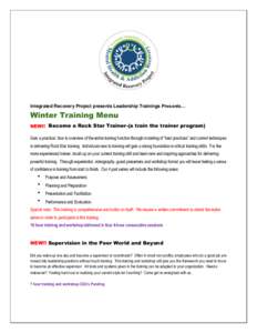 Integrated Recovery Project presents Leadership Trainings Presents…  Winter Training Menu NEW!! Become a Rock Star Trainer-(a train the trainer program) Gain a practical, how to overview of the entire training function