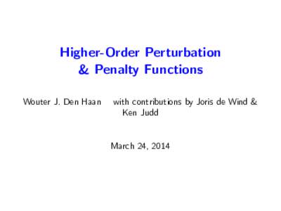 Higher-Order Perturbation & Penalty Functions Wouter J. Den Haan with contributions by Joris de Wind & Ken Judd