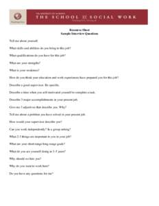 Resource Sheet Sample Interview Questions Tell me about yourself. What skills and abilities do you bring to this job? What qualifications do you have for this job? What are your strengths?