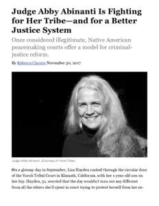 Judge Abby Abinanti Is Fighting for Her Tribe—and for a Better Justice System Once considered illegitimate, Native American peacemaking courts offer a model for criminaljustice reform. By Rebecca Clarren November 30, 2