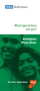 What type of hero are you? Autologous Blood Donor  Be a hero. Donate blood .