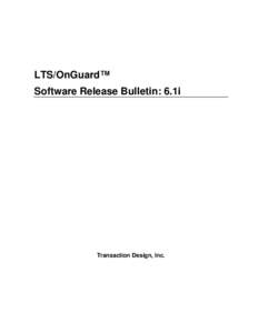 LTS/OnGuard™ Software Release Bulletin: 6.1i Transaction Design, Inc.  Notice