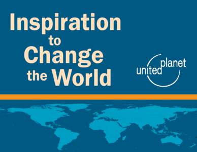 Inspiration to Change the World www.UnitedPlanet.org