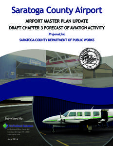 Saratoga County Airport AIRPORT MASTER PLAN UPDATE DRAFT CHAPTER 3 FORECAST OF AVIATION ACTIVITY Prepared for: SARATOGA COUNTY DEPARTMENT OF PUBLIC WORKS