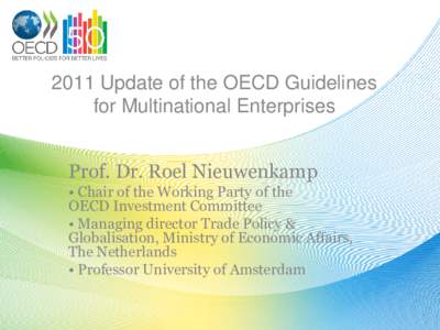 2011 Update of the OECD Guidelines for Multinational Enterprises Prof. Dr. Roel Nieuwenkamp • Chair of the Working Party of the OECD Investment Committee • Managing director Trade Policy &