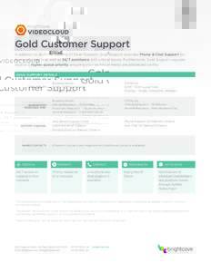 Gold Customer Support In addition to all of the benefits of Silver Support, Gold Support provides Phone & Chat Support for Named Contacts as well as 24/7 assistance with critical issues. Furthermore, Gold Support inquiri