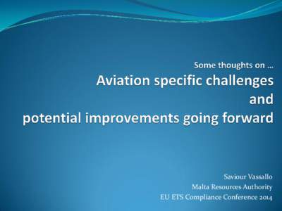 Saviour Vassallo Malta Resources Authority EU ETS Compliance Conference 2014 Stability …  Entering a phase of stability of (at least) 3 consecutive