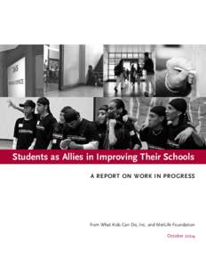 Students as Allies in Improving Their Schools A REPORT ON WORK IN PROGRESS from What Kids Can Do, Inc. and MetLife Foundation October 2004