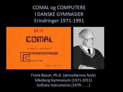 COMAL og COMPUTERE I DANSKE GYMNASIER ErindringerFrank Bason, Ph.D. (atmosfærens fysik) Silkeborg Gymnasium)
