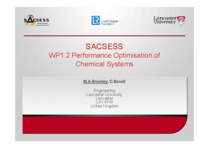 SACSESS WP1.2 Performance Optimisation of Chemical Systems M.A.Bromley, C.Boxall Engineering Lancaster University
